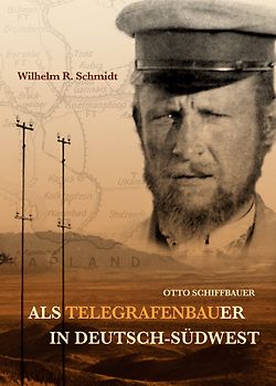 Otto Schiffbauer - Als Telegrafenbauer in Deutsch-Südwest