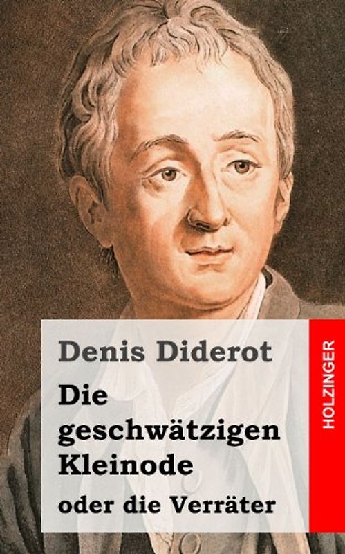 Die geschwätzigen Kleinode oder die Verräter: (Les Bijoux indiscrets) - Diderot, Denis