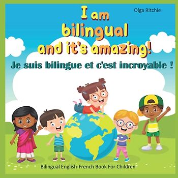 I am bilingual and it's amazing! Je suis bilingue et c'est incroyable !: Livre bilingue anglais-français pour enfants (Bilingual English-French Books For Children)