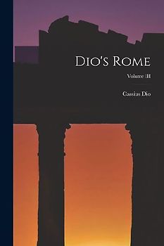 Dio's Rome; Volume III