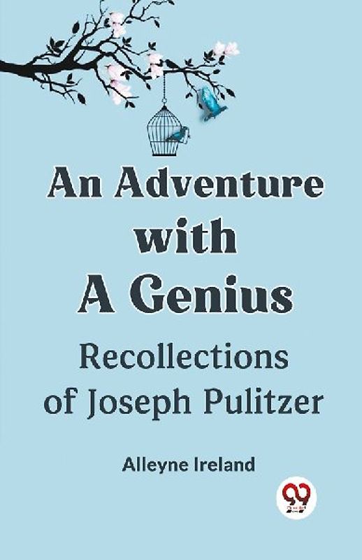 An Adventure with a Genius Recollections of Joseph Pulitzer