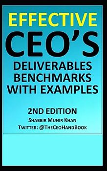 EFFECTIVE CEO'S DELIVERABLES & BENCHMARKS WITH EXAMPLES: Second Edition