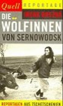 Die Wölfinnen von Sernowodsk. Reportagen aus Tschetschenien