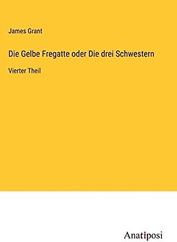 Die Gelbe Fregatte oder Die drei Schwestern: Vierter Theil
