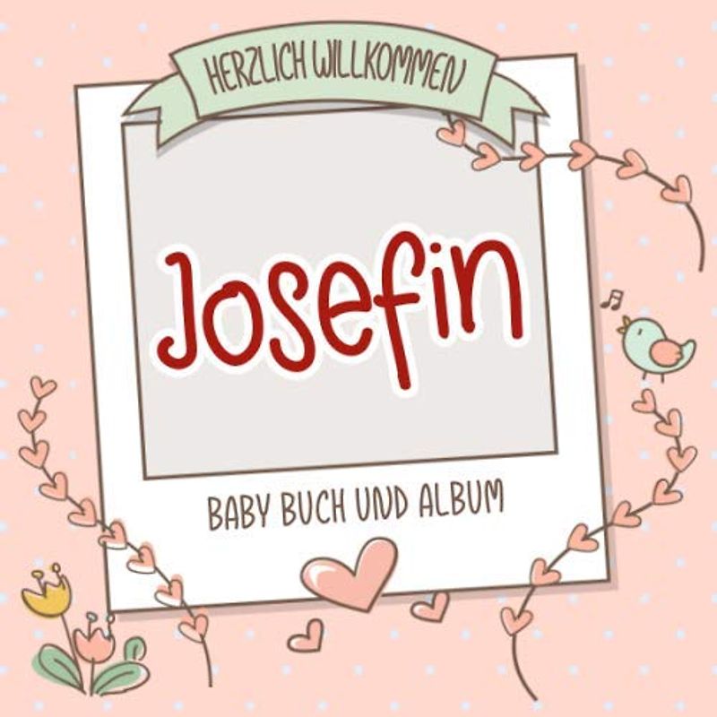 Herzlich Willkommen Josefin - Baby Buch und Album: Personalisiertes Babybuch und Babyalbum, Geschenk zu Schwangerschaft und Geburt, Baby Name auf dem Cover