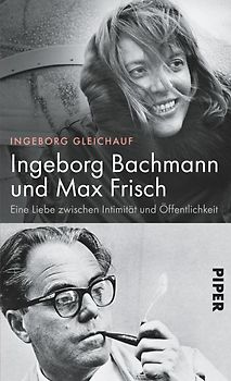 Ingeborg Bachmann und Max Frisch. Eine Liebe zwischen Intimität und Öffentlichkeit