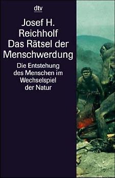 Das Rätsel der Menschwerdung. Die Entstehung des Menschen im Wechselspiel mit der Natur