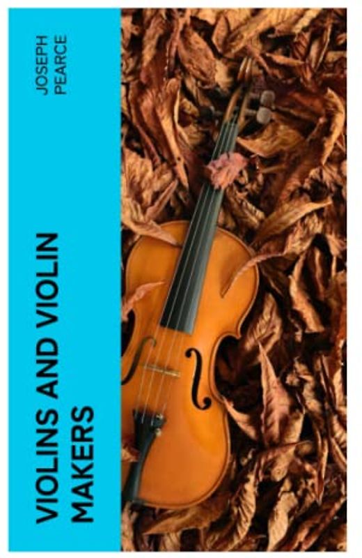 Violins and Violin Makers