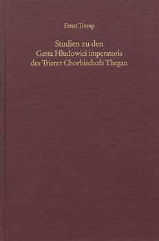 Studien zu den Gesta Hludowici imperatoris des Trierer Chorbischofs Thegan