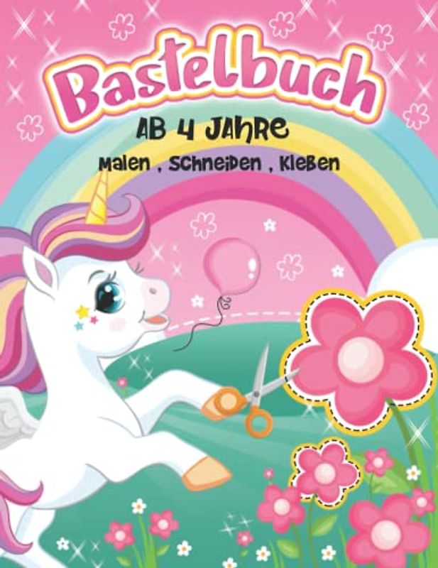 Bastelbuch ab 4 Jahre: Einhorn Malbuch, Ausschneidebuch für Mädchen und Ausschneiden für Kinder.Perfekte Wahl zum Schneiden lernen, Kleben, Malen und Basteln ab 3,4,5 Jahre (Einhorn bastelset).