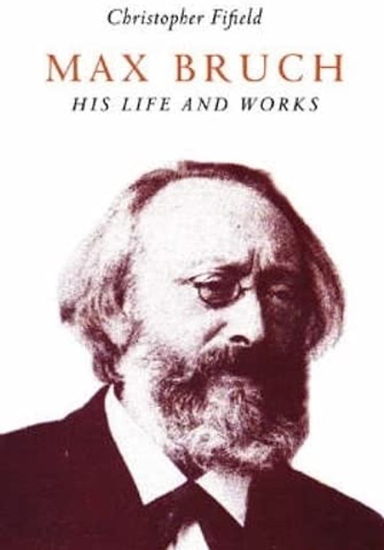 Max Bruch: His Life And Works
