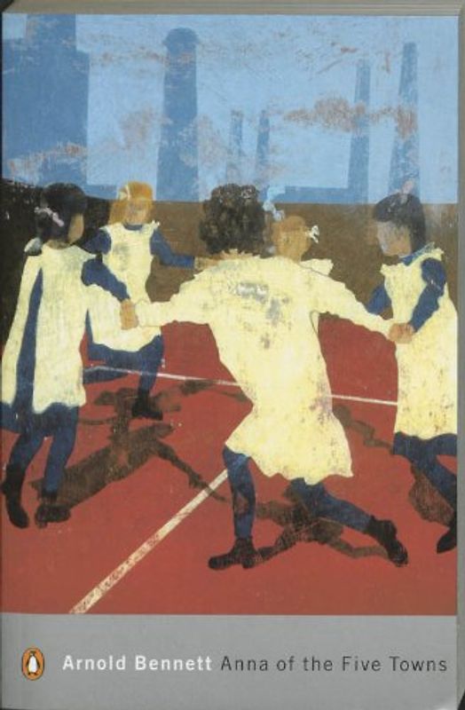 Anna of the Five Towns (Penguin Modern Classics)