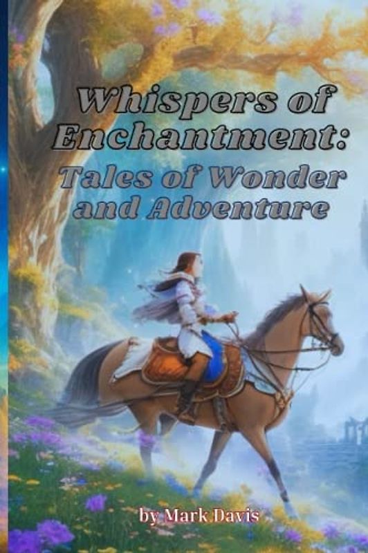 Whispers of Enchantment: Tales of Wonder and Adventure