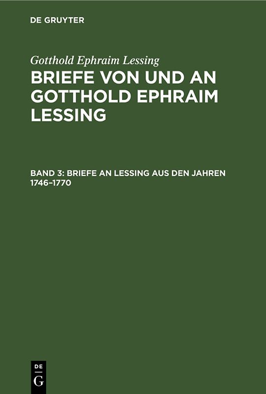 Gotthold Ephraim Lessing: Briefe von und an Gotthold Ephraim Lessing / Briefe an Lessing aus den Jahren 1746–1770