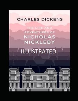 The Life And Adventures Of Nicholas Nickleby Illustrated
