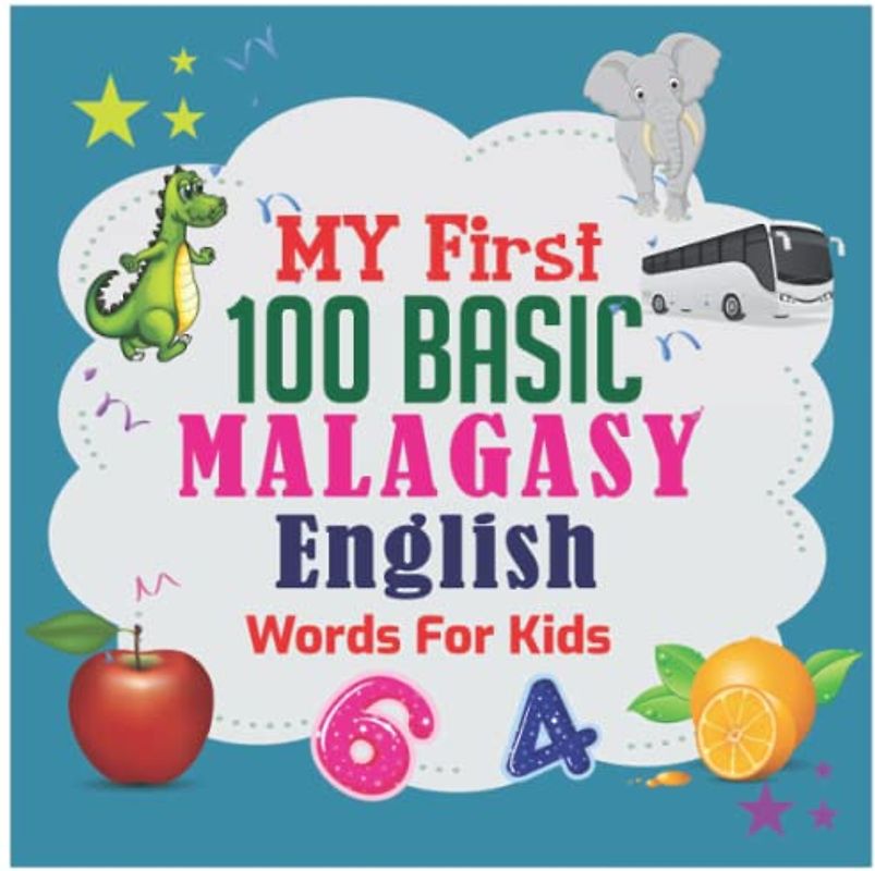My First 100 Basic Malagasy English Words For Kids: 130+ Words: An excellent Malagasy - English wordbook for bilingual children.