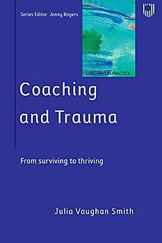 Coaching and Trauma: Moving Beyond the Survival Self (Coaching in Practice Series)