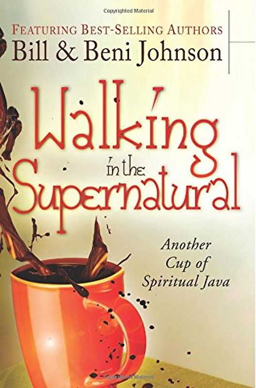Walking in the Supernatural: Another Cup of Spiritual Java - Johnson, Bill