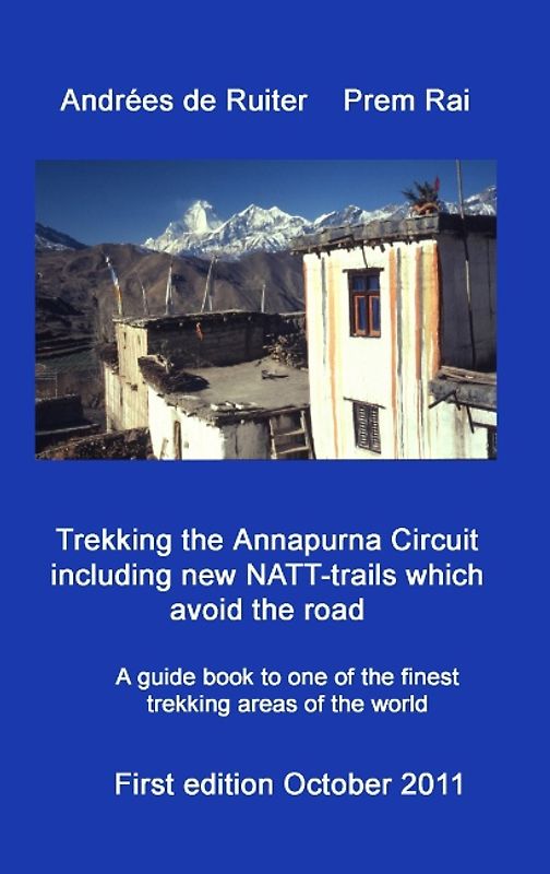 Trekking the Annapurna Circuit including new NATT-trails which avoid the road. A guide book to one of the finest trekking areas of Nepal and the world