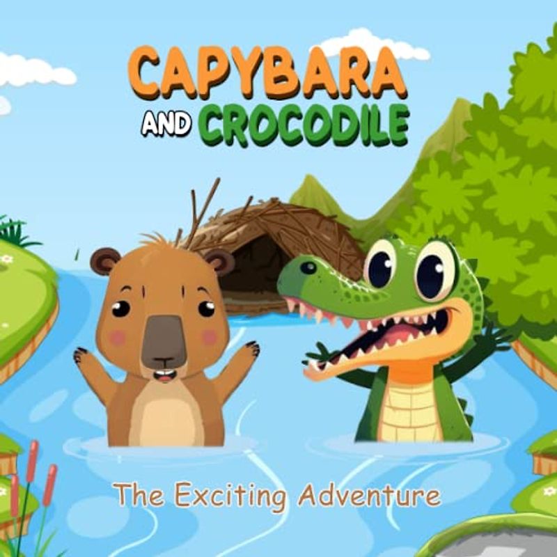 Capybara and Crocodile The Exciting Adventure: A Delightful and Educational Children's Book about the Power of Friendship and Bravery in the Jungle (Bedtime stories for kindergarten, Band 2)