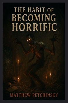The Habit of Becoming Horrific