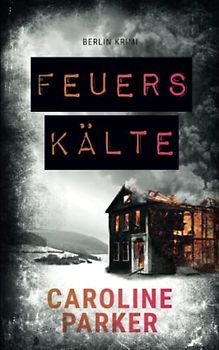 Feuerskälte (Berlin Krimi, Band 3)