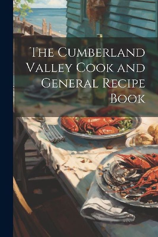 The Cumberland Valley Cook and General Recipe Book
