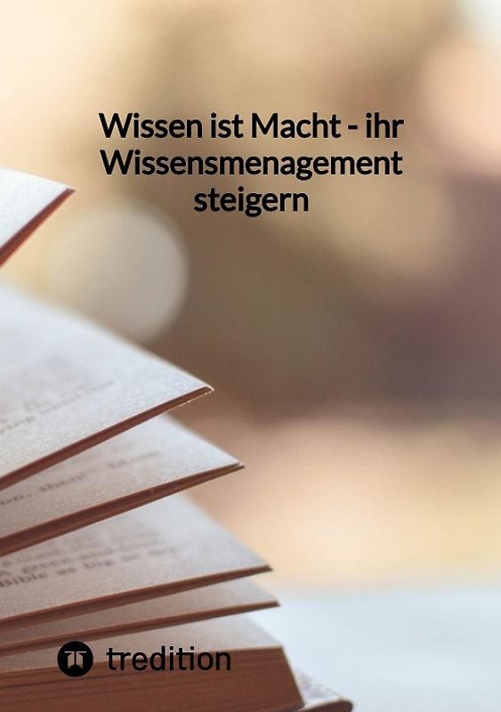Wissen ist Macht - ihr Wissensmenagement steigern