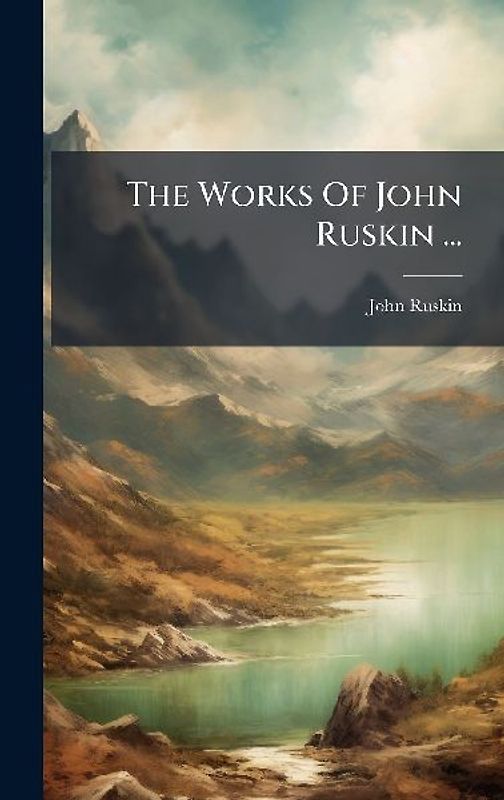The Works Of John Ruskin ...