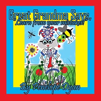 Great Grandma Says, "Learn from your mistakes!"