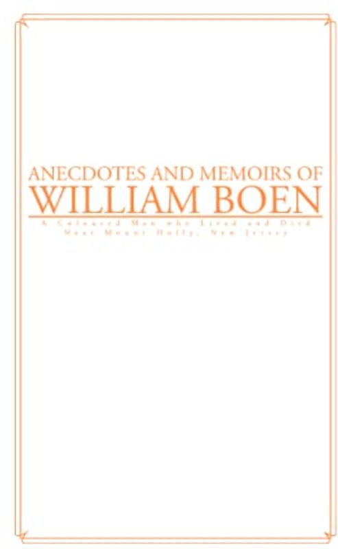 ANECDOTES AND MEMOIRS OF WILLIAM BOEN: A COLOURED MAN, WHO LIVED AND DIED NEAR MOUNT HOLLY, NEW JERSEY. (White)