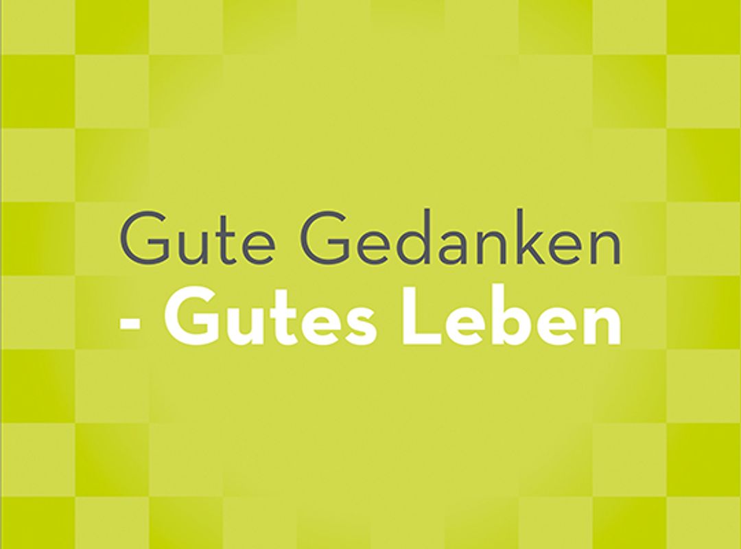 Gute Gedanken – Gutes Leben