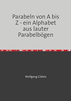 Parabeln von A bis Z - ein Alphabet aus lauter Parabelbögen