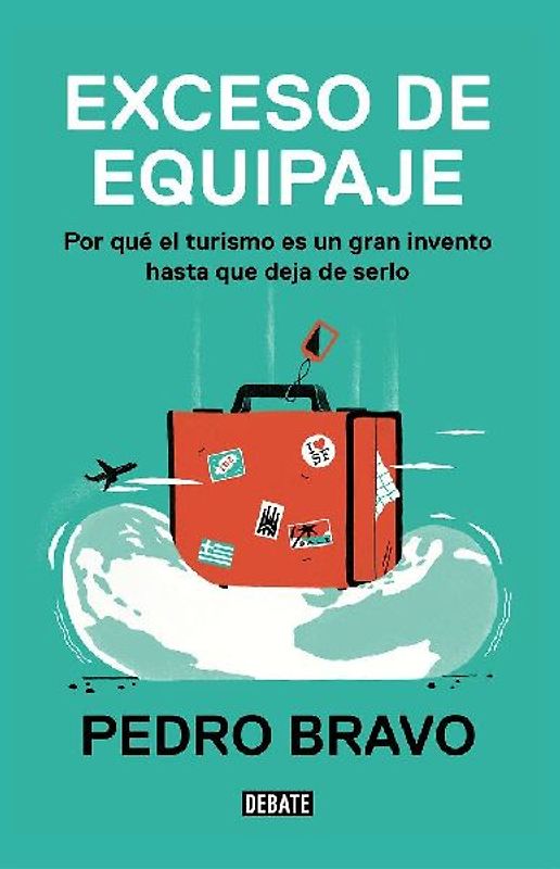 Exceso de equipaje : por qué el turismo es un gran invento hasta que deja de serlo