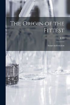 The Origin of the Fittest: Essays on Evolution
