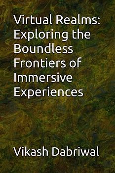 Virtual Realms: Exploring the Boundless Frontiers of Immersive Experiences