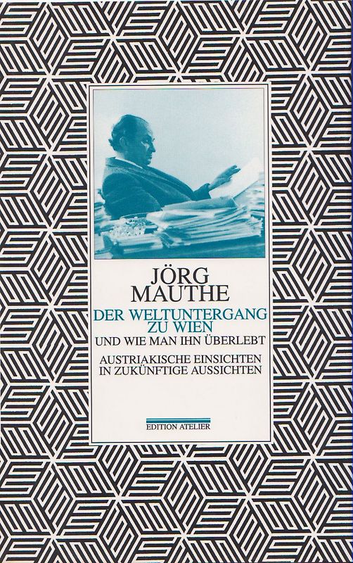 Der Weltuntergang zu Wien und wie man ihn überlebt. Austriakische Einsichten in zukünftige Aussichten