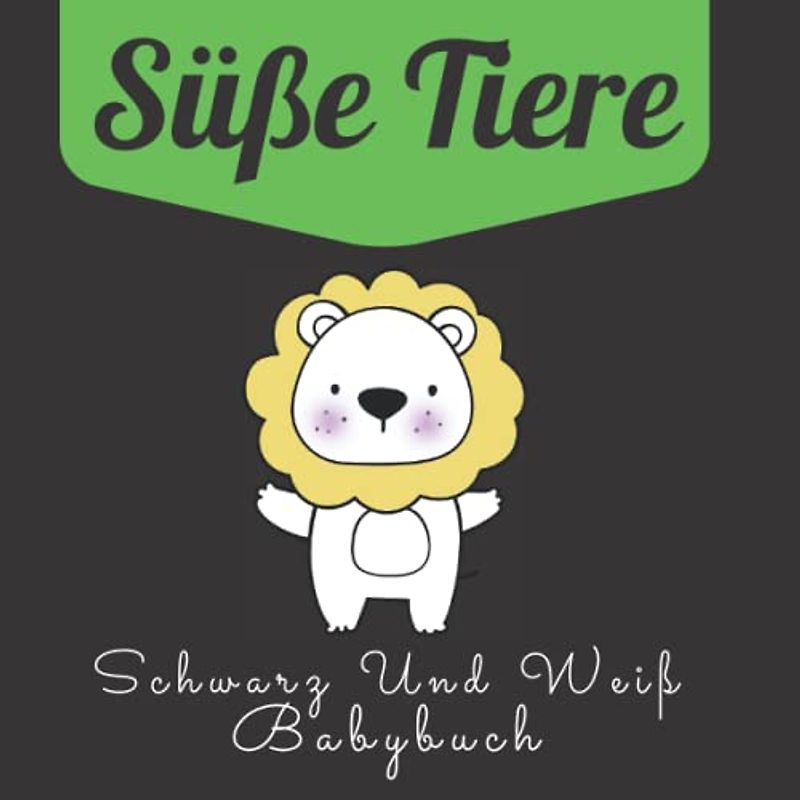Süße Tiere Schwarz Und Weiß Babybuch: Kontrastbuch Baby Ab Geburt: Buch Für Neugeborene