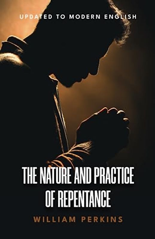 The Nature and Practice of Repentance