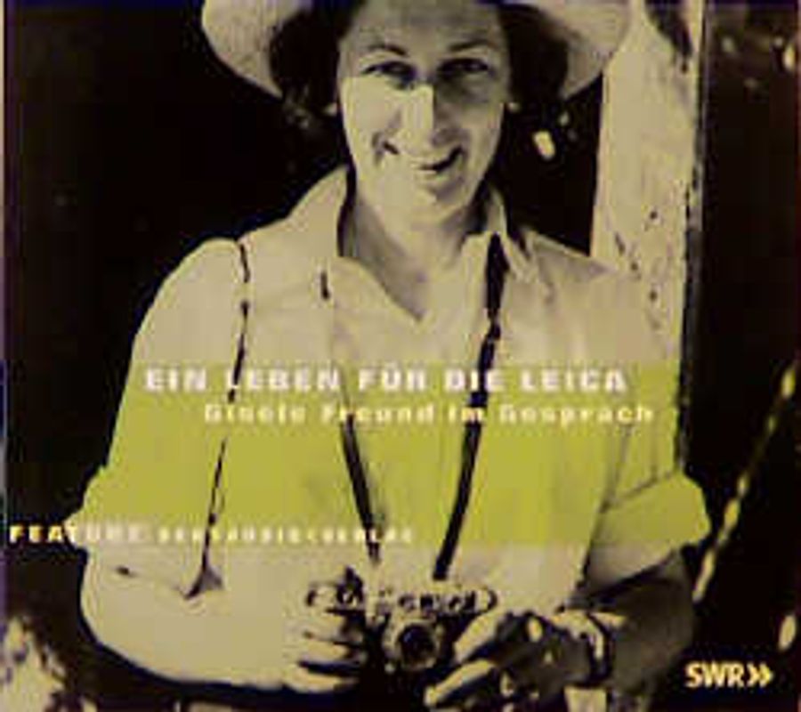 Ein Leben für die Leica. Gisèle Freund im Gespräch im Sabine Mann. Feature