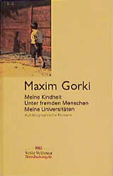 Meine Kindheit /Unter fremden Menschen /Meine Universitäten