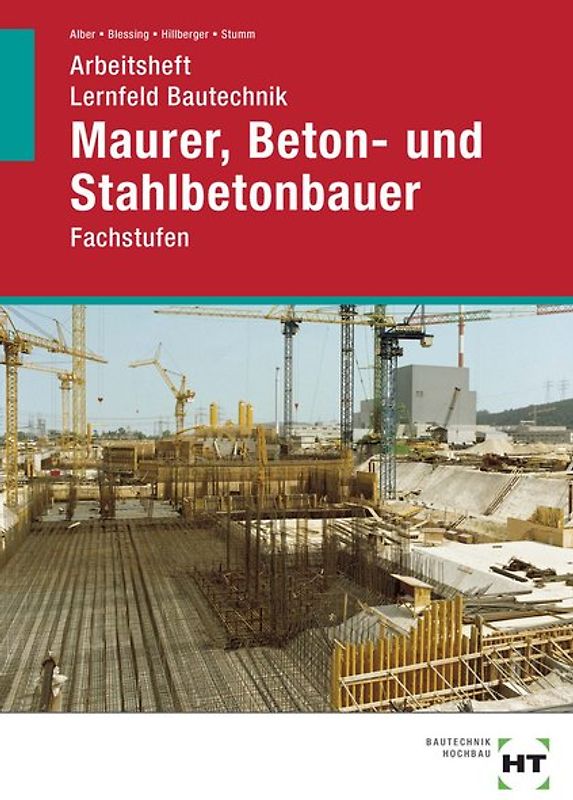 Arbeitsheft Lernfeld Bautechnik Maurer, Beton- und Stahlbetonbauer