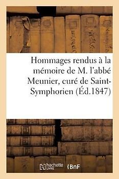 Hommages Rendus À La Mémoire de M. l'Abbé Meunier, Curé de Saint-Symphorien