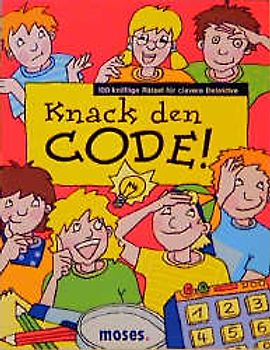 Knack den Code. 100 knifflige Rätsel für clevere Detektive