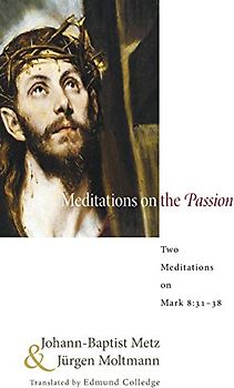 Meditations on the Passion: Two Meditations on Mark 8:31-38