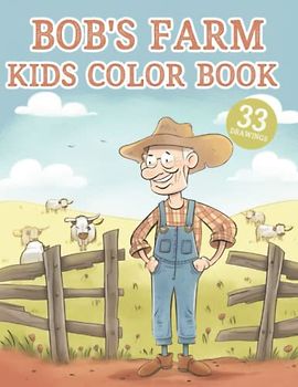 Bob's Farm Kids Color Book: 33 drawings with everything from the farm
