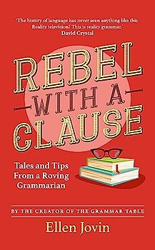 Rebel with a Clause: Tales and Tips from a Roving Grammarian