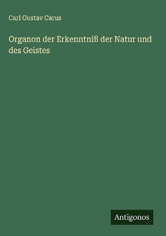 Organon der Erkenntniß der Natur und des Geistes