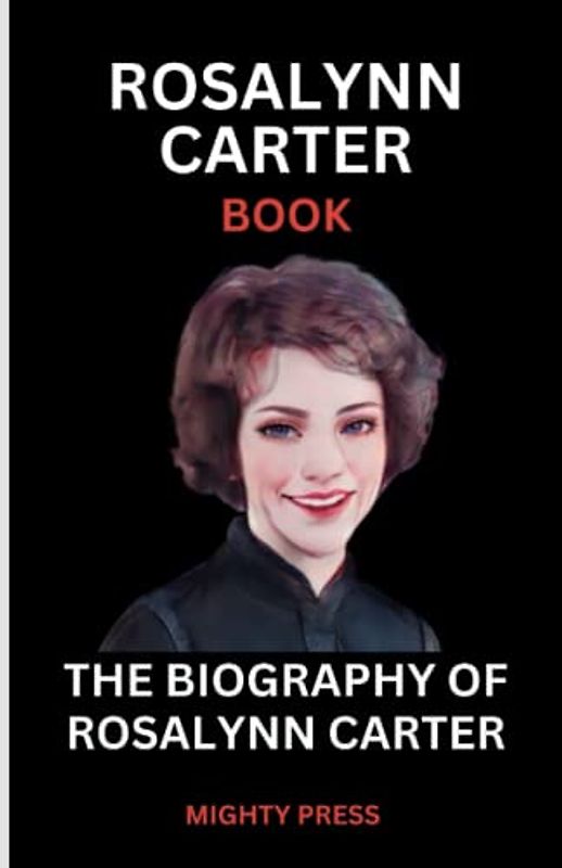 ROSALYNN CARTER BOOK: THE BIOGRAPHY OF ROSALYNN CARTER
