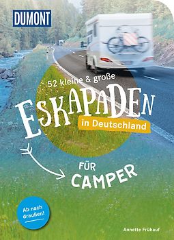 52 kleine & große Eskapaden in Deutschland – Für Camper